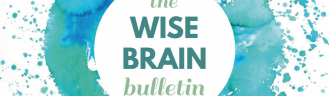 Blue and teal watercolor splash with words: The Wise Brain Bulletin